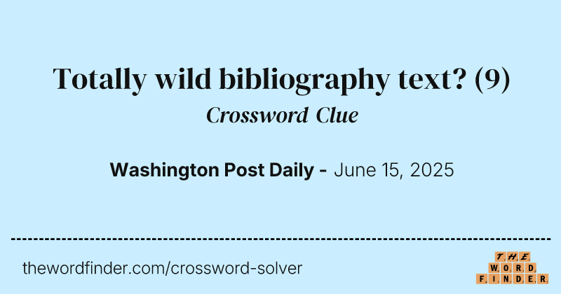Totally wild bibliography text? crossword clue image