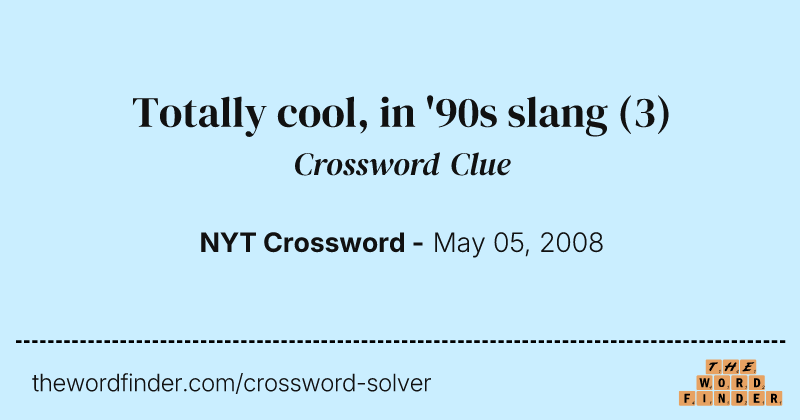 Totally cool, in '90s slang crossword clue image