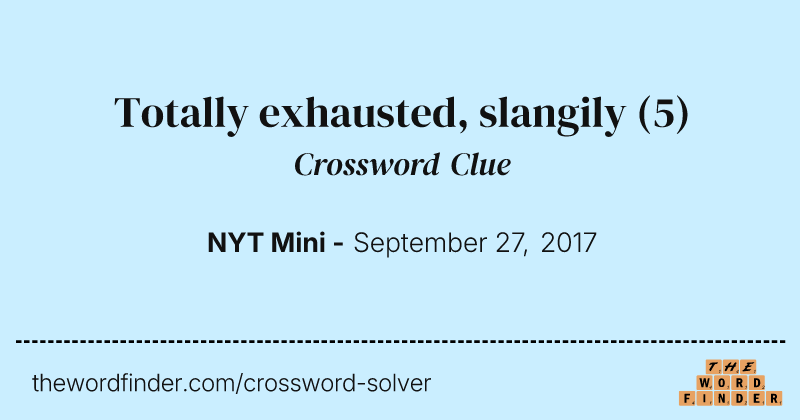 Totally exhausted, slangily crossword clue image