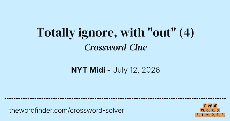 Totally ignore, with "out" crossword clue image