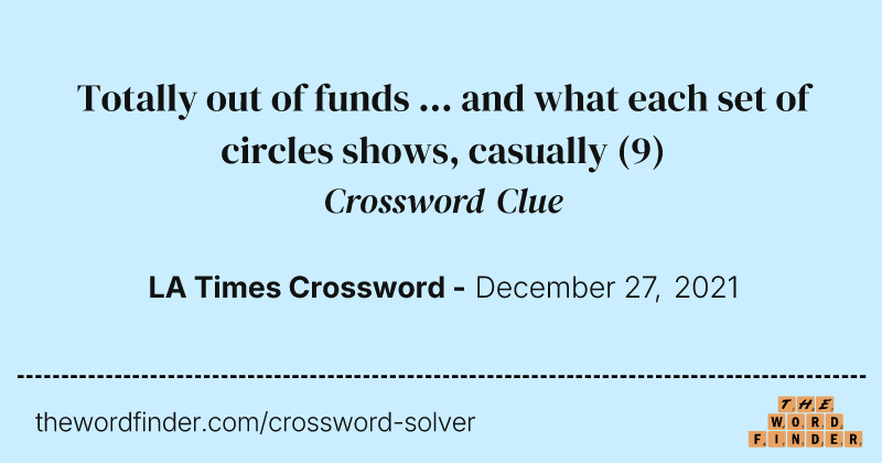 Totally out of funds ... and what each set of circles shows, casually crossword clue image