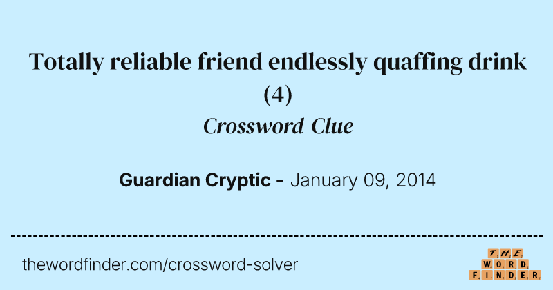 Totally reliable friend endlessly quaffing drink crossword clue image