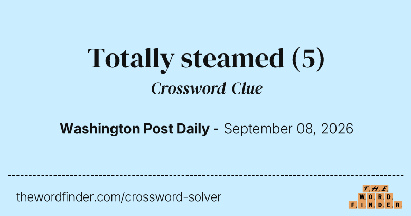 Totally steamed crossword clue image