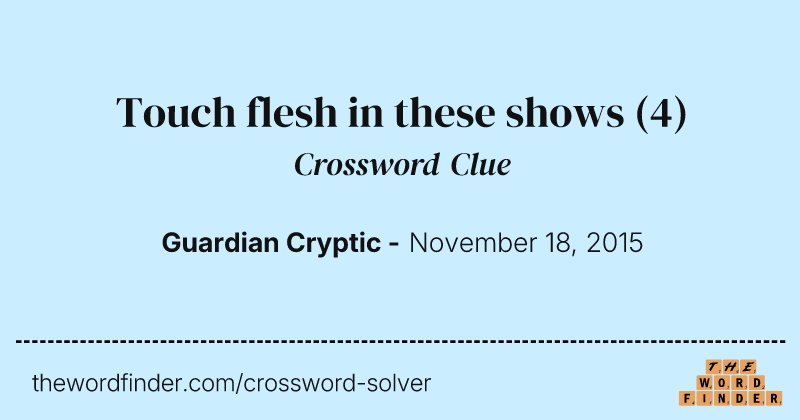 Touch flesh in these shows crossword clue image