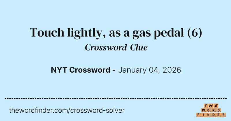 Touch lightly, as a gas pedal crossword clue image