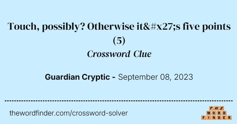 Touch, possibly? Otherwise it's five points crossword clue image