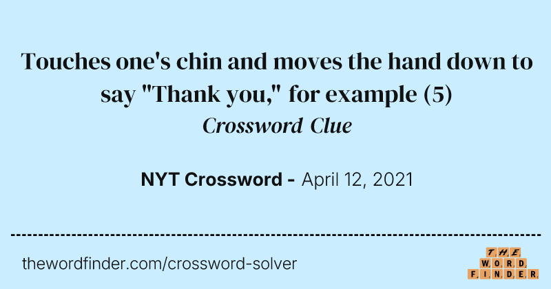 Touches one's chin and moves the hand down to say "Thank you," for example crossword clue image