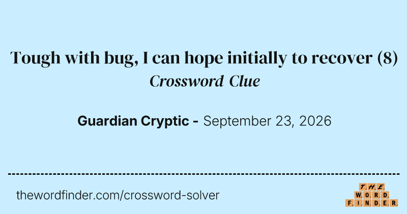 Tough with bug, I can hope initially to recover crossword clue image