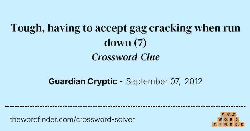 Tough, having to accept gag cracking when run down crossword clue image
