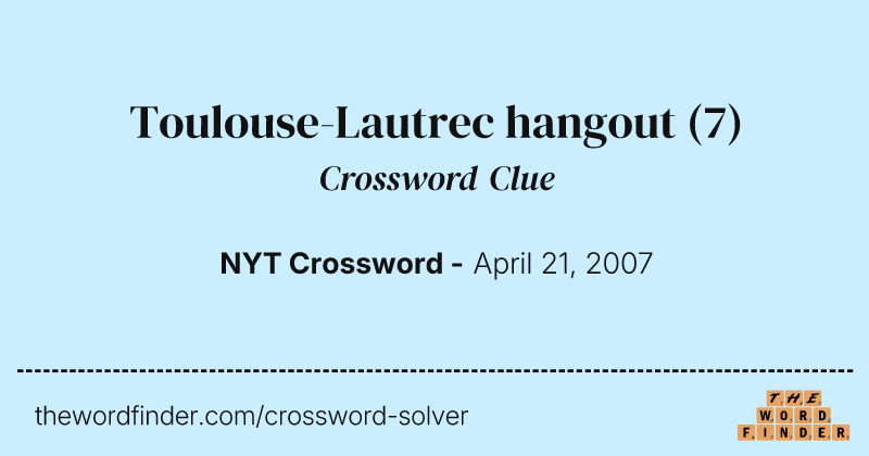 Toulouse-Lautrec hangout crossword clue image