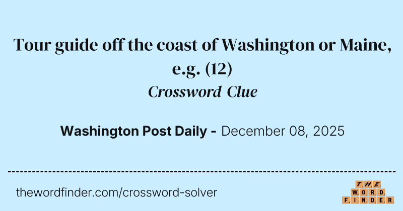 Tour guide off the coast of Washington or Maine, e.g. crossword clue image