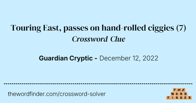 Touring East, passes on hand-rolled ciggies crossword clue image