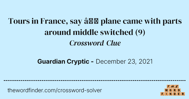 Tours in France, say — plane came with parts around middle switched crossword clue image