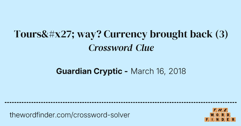 Tours' way? Currency brought back crossword clue image