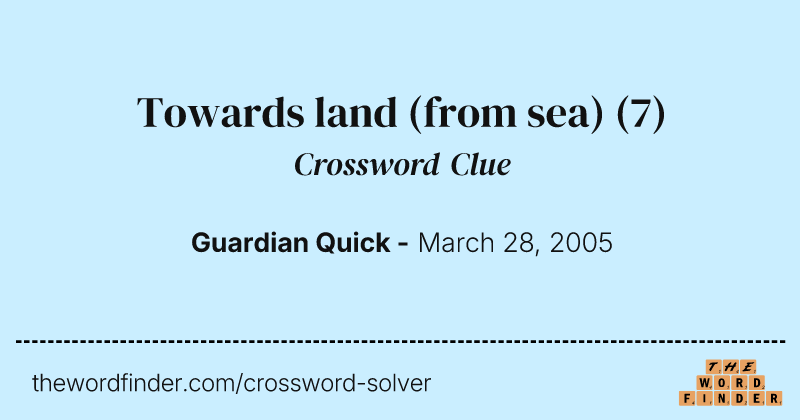 Towards land (from sea) crossword clue image