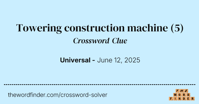 Towering construction machine crossword clue image