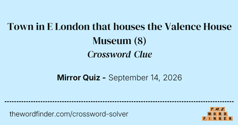 Town in E London that houses the Valence House Museum crossword clue image
