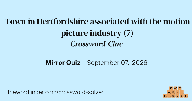 Town in Hertfordshire associated with the motion picture industry crossword clue image