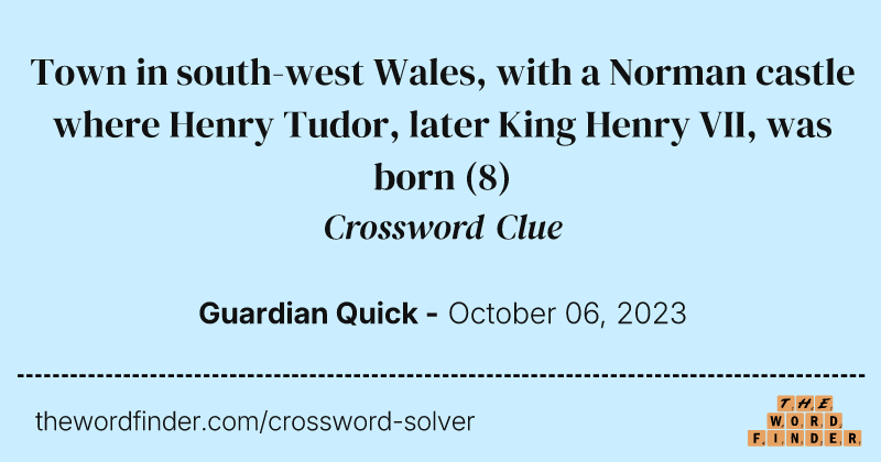 Town in south-west Wales, with a Norman castle where Henry Tudor, later King Henry VII, was born crossword clue image
