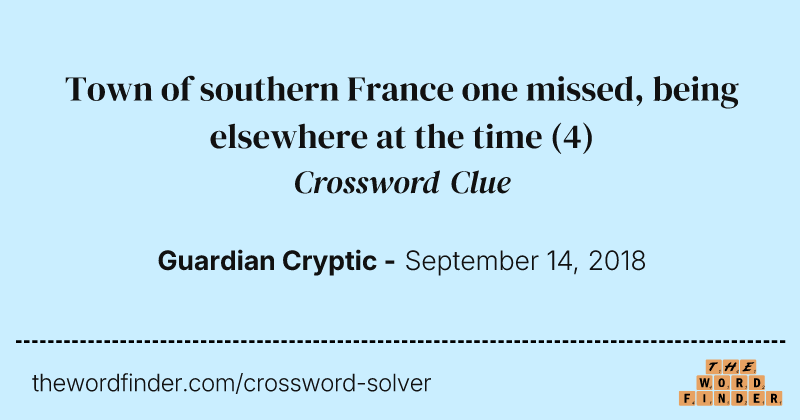 Town of southern France one missed, being elsewhere at the time crossword clue image