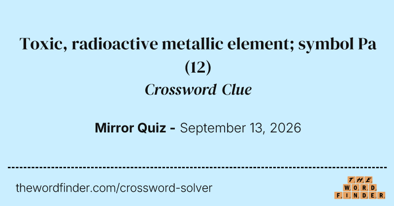 Toxic, radioactive metallic element; symbol Pa crossword clue image
