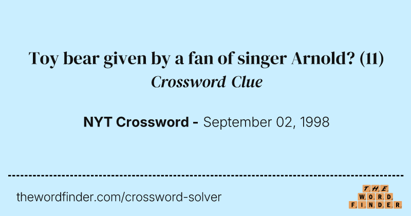 Toy bear given by a fan of singer Arnold? crossword clue image