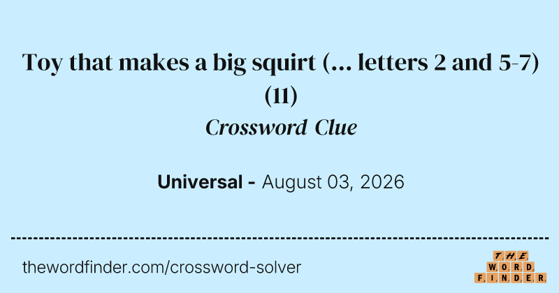Toy that makes a big squirt (... letters 2 and 5-7) crossword clue image