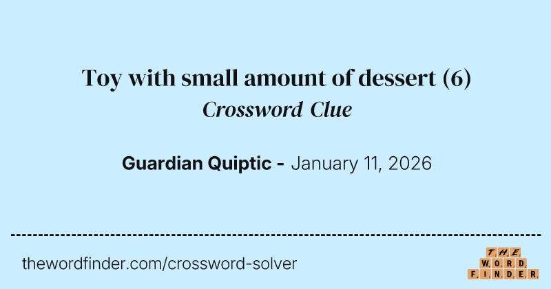 Toy with small amount of dessert crossword clue image