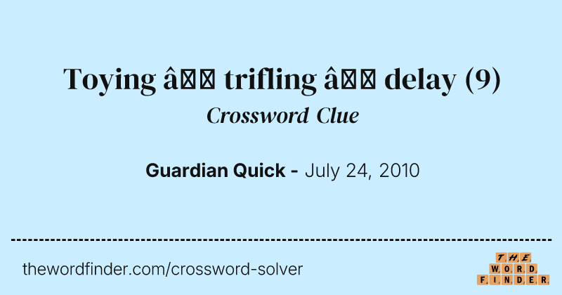 Toying — trifling — delay crossword clue image