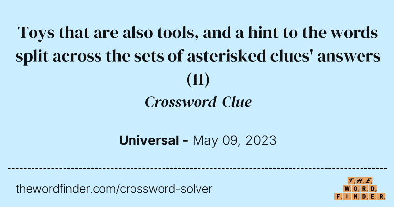 Toys that are also tools, and a hint to the words split across the sets of asterisked clues' answers crossword clue image