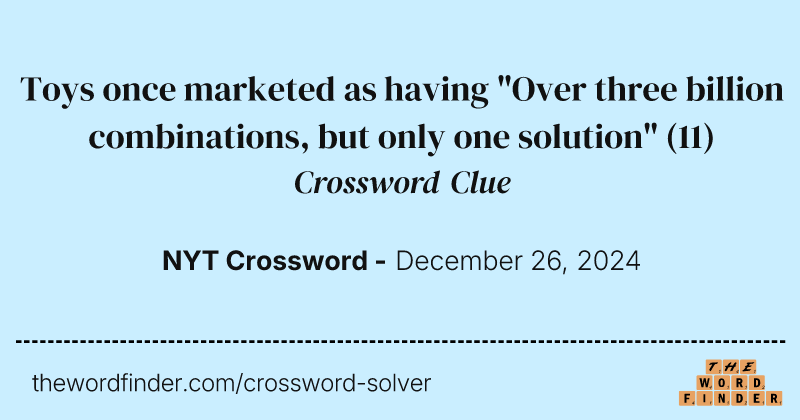 Toys once marketed as having "Over three billion combinations, but only one solution" crossword clue image