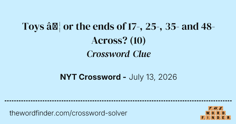 Toys … or the ends of 17-, 25-, 35- and 48-Across? crossword clue image