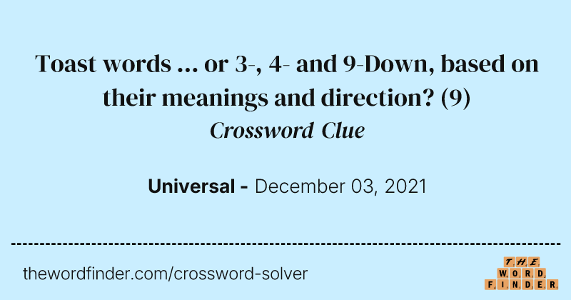 Toast words ... or 3-, 4- and 9-Down, based on their meanings and direction? crossword clue image