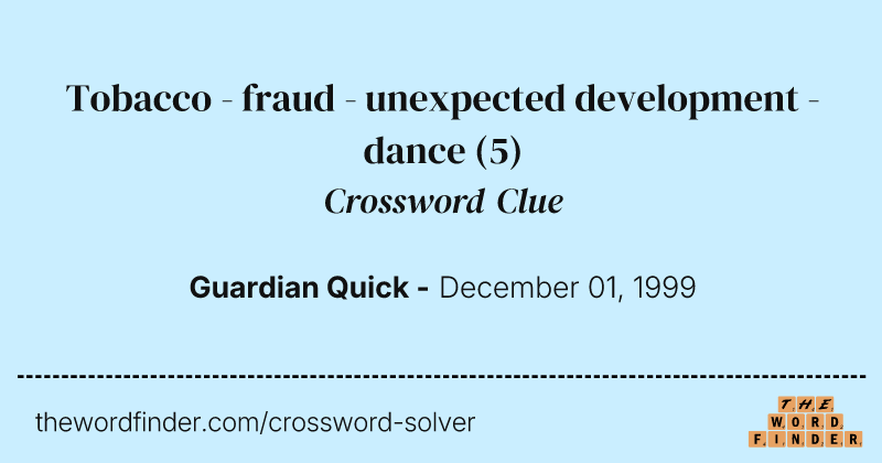 Tobacco - fraud - unexpected development - dance crossword clue image