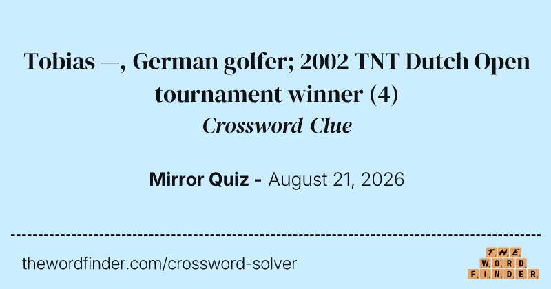 Tobias —, German golfer; 2002 TNT Dutch Open tournament winner crossword clue image