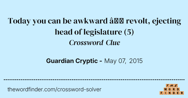 Today you can be awkward — revolt, ejecting head of legislature crossword clue image