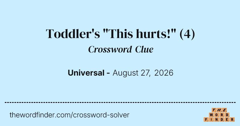 Toddler's "This hurts!" crossword clue image