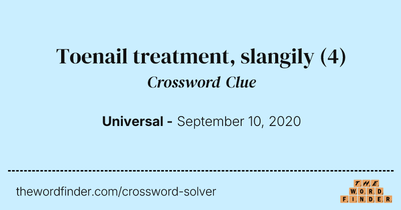 Toenail treatment, slangily crossword clue image