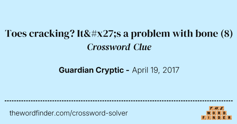 Toes cracking? It's a problem with bone crossword clue image