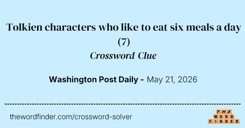Tolkien characters who like to eat six meals a day crossword clue image