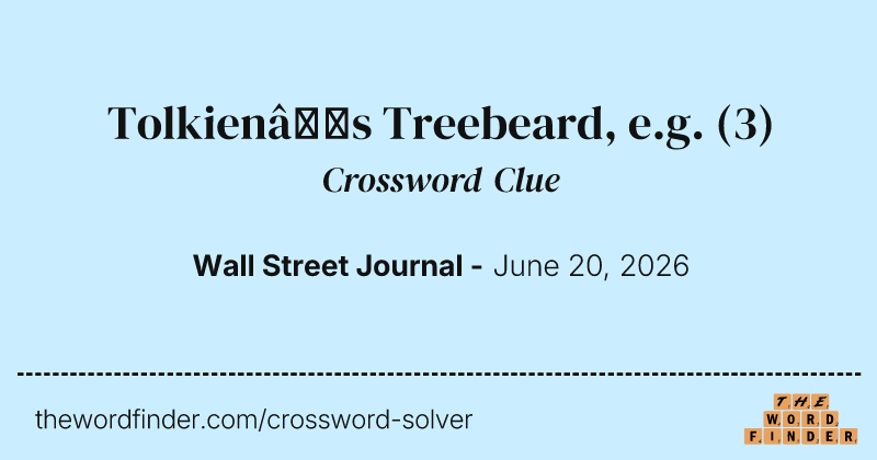 Tolkien’s Treebeard, e.g. crossword clue image