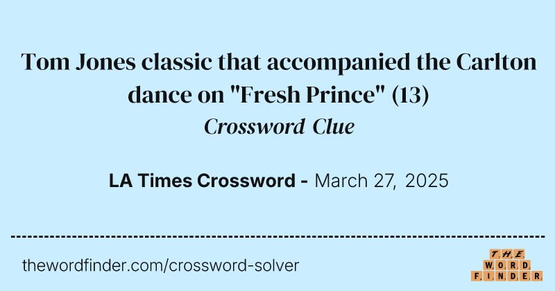 Tom Jones classic that accompanied the Carlton dance on "Fresh Prince" crossword clue image