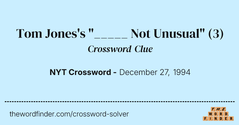 Tom Jones's "_____ Not Unusual" crossword clue image