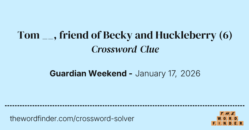 Tom __, friend of Becky and Huckleberry crossword clue image