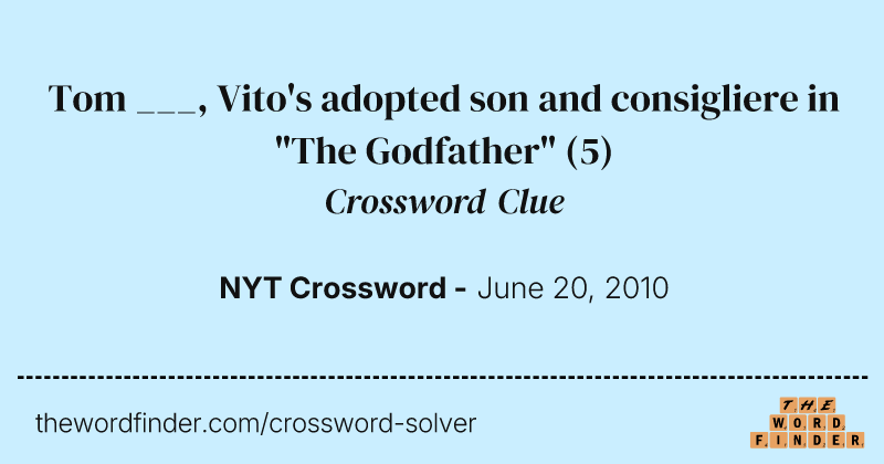 Tom ___, Vito's adopted son and consigliere in "The Godfather" crossword clue image