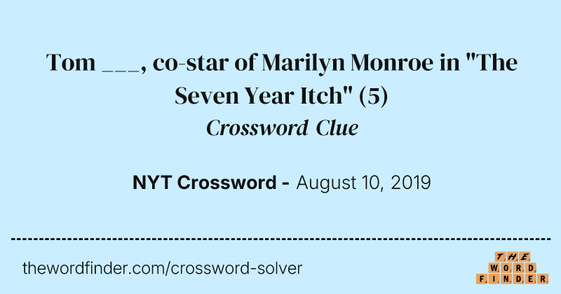 Tom ___, co-star of Marilyn Monroe in "The Seven Year Itch" crossword clue image