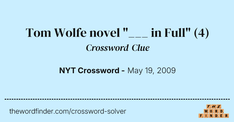 Tom Wolfe novel "___ in Full" crossword clue image