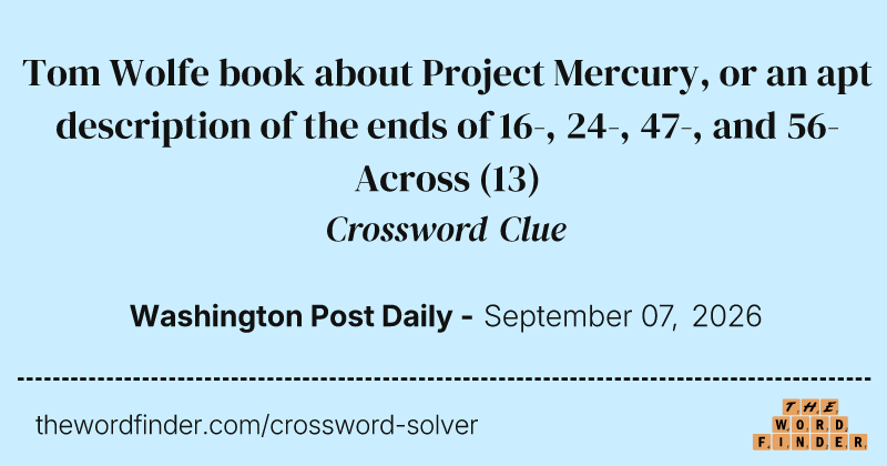 Tom Wolfe book about Project Mercury, or an apt description of the ends of 16-, 24-, 47-, and 56-Across crossword clue image