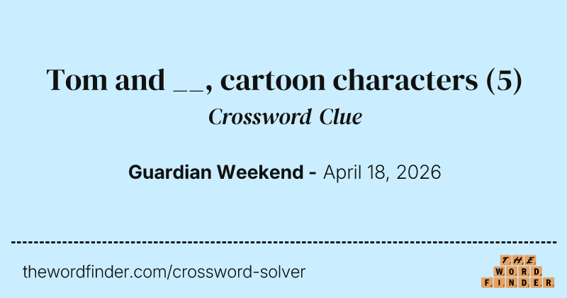 Tom and __, cartoon characters crossword clue image