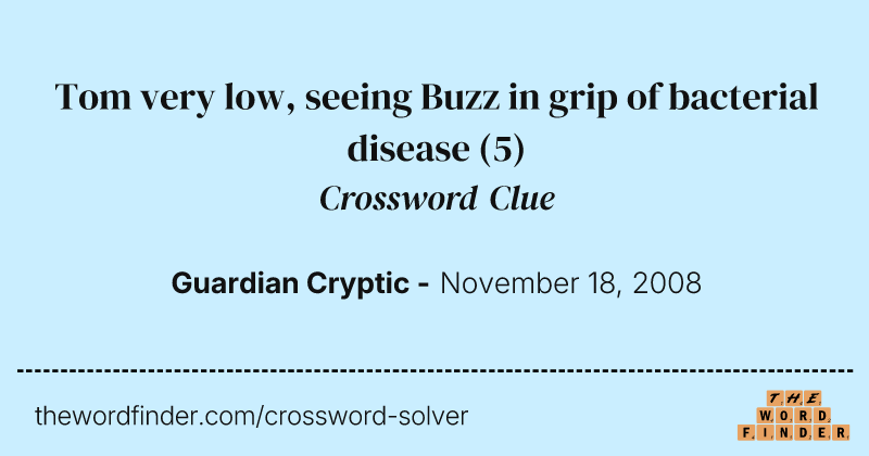 Tom very low, seeing Buzz in grip of bacterial disease crossword clue image